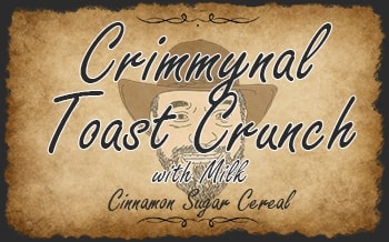 Crimmynal Toast Crunch with Milk